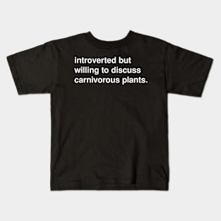 Introverted but willing to discuss carnivorous plants Kids T-Shirt